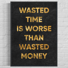 Charger l'image dans la galerie, ''Wasting Time Is Worse Than Wasted Money''