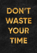 Charger l'image dans la galerie, ''Don't Waste Your Time''
