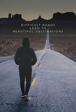 Load image into Gallery viewer, Difficult Roads Lead To Beautiful Destinations