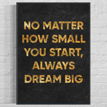 Load image into Gallery viewer, &#39;&#39;Always Dream Big&#39;&#39;
